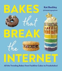 Bakes That Break The Internet: All The Trending Bakes from Faultline Cakes to Freakshakes! цена и информация | Книги рецептов | 220.lv