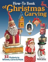 How-To Book of Christmas Carving: 32 Projects to Whittle, Carve & Paint цена и информация | Книги о питании и здоровом образе жизни | 220.lv