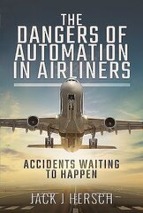 Dangers of Automation in Airliners: Accidents Waiting to Happen цена и информация | Книги по социальным наукам | 220.lv