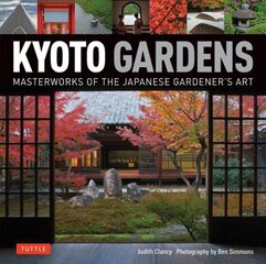 Kyoto Gardens: Masterworks of the Japanese Gardener's Art цена и информация | Книги по садоводству | 220.lv