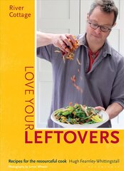 River Cottage Love Your Leftovers: Recipes for the resourceful cook cena un informācija | Pavārgrāmatas | 220.lv