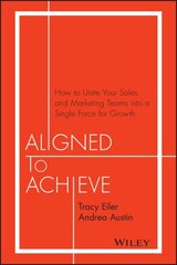 Aligned to Achieve: How to Unite Your Sales and Marketing Teams into a Single Force for Growth cena un informācija | Ekonomikas grāmatas | 220.lv
