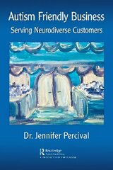 Autism Friendly Business: Serving Neurodiverse Customers cena un informācija | Ekonomikas grāmatas | 220.lv