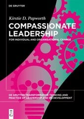 Compassionate Leadership: For Individual and Organisational Change cena un informācija | Ekonomikas grāmatas | 220.lv