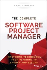 Complete Software Project Manager: Mastering Technology from Planning to Launch and Beyond цена и информация | Книги по экономике | 220.lv