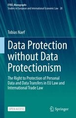 Data Protection without Data Protectionism: The Right to Protection of Personal Data and Data Transfers in EU Law and International Trade Law 1st ed. 2023 cena un informācija | Ekonomikas grāmatas | 220.lv