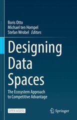 Designing Data Spaces: The Ecosystem Approach to Competitive Advantage 1st ed. 2022 cena un informācija | Ekonomikas grāmatas | 220.lv
