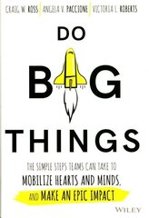 Do Big Things: The Simple Steps Teams Can Take to Mobilize Hearts and Minds, and Make an Epic Impact cena un informācija | Ekonomikas grāmatas | 220.lv