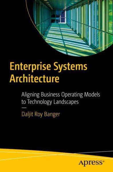 Enterprise Systems Architecture: Aligning Business Operating Models to Technology Landscapes 1st ed. cena un informācija | Ekonomikas grāmatas | 220.lv