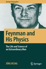 Feynman and His Physics: The Life and Science of an Extraordinary Man 1st ed. 2018 cena un informācija | Ekonomikas grāmatas | 220.lv