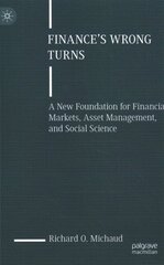 Finance's Wrong Turns: A New Foundation for Financial Markets, Asset Management, and Social Science 1st ed. 2023 cena un informācija | Ekonomikas grāmatas | 220.lv