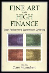 Fine Art and High Finance: Expert Advice on the Economics of Ownership цена и информация | Книги по экономике | 220.lv