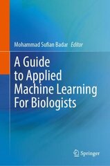 Guide to Applied Machine Learning for Biologists 1st ed. 2023 cena un informācija | Ekonomikas grāmatas | 220.lv