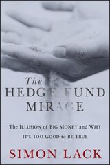 Hedge Fund Mirage: The Illusion of Big Money and Why It's Too Good to Be True cena un informācija | Ekonomikas grāmatas | 220.lv