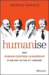 Humanise: Why Human-Centred Leadership is the Key to the 21st Century цена и информация | Книги по экономике | 220.lv