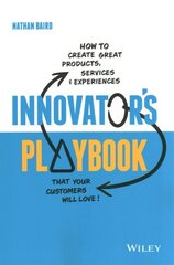 Innovator's Playbook: How to Create Great Products, Services and Experiences that Your Customers Will Love цена и информация | Книги по экономике | 220.lv