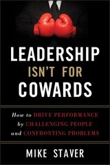 Leadership Isn't For Cowards: How to Drive Performance by Challenging People and Confronting Problems cena un informācija | Ekonomikas grāmatas | 220.lv