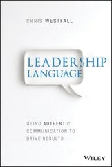 Leadership Language: Using Authentic Communication to Drive Results cena un informācija | Ekonomikas grāmatas | 220.lv