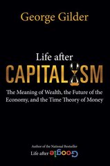 Life after Capitalism: The Meaning of Wealth, the Future of the Economy, and the Time Theory of Money cena un informācija | Ekonomikas grāmatas | 220.lv