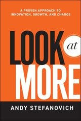 Look at More: A Proven Approach to Innovation, Growth, and Change cena un informācija | Ekonomikas grāmatas | 220.lv
