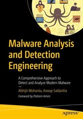 Malware Analysis and Detection Engineering: A Comprehensive Approach to Detect and Analyze Modern Malware 1st ed. cena un informācija | Ekonomikas grāmatas | 220.lv