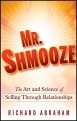 Mr. Shmooze: The Art and Science of Selling Through Relationships цена и информация | Книги по экономике | 220.lv