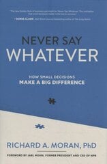 Never Say Whatever: How Small Decisions Make a Big Difference cena un informācija | Ekonomikas grāmatas | 220.lv