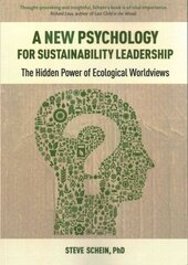 New Psychology for Sustainability Leadership: The Hidden Power of Ecological Worldviews цена и информация | Книги по экономике | 220.lv