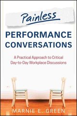 Painless Performance Conversations: A Practical Approach to Critical Day-to-Day Workplace Discussions cena un informācija | Ekonomikas grāmatas | 220.lv