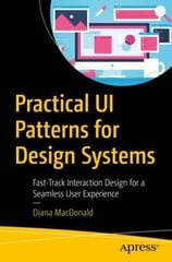 Practical UI Patterns for Design Systems: Fast-Track Interaction Design for a Seamless User Experience 1st ed. cena un informācija | Ekonomikas grāmatas | 220.lv