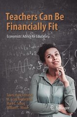 Teachers Can Be Financially Fit: Economists' Advice for Educators 1st ed. 2021 cena un informācija | Ekonomikas grāmatas | 220.lv