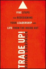 Trade-Up!: 5 Steps for Redesigning Your Leadership and Life from the Inside Out cena un informācija | Ekonomikas grāmatas | 220.lv