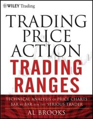 Trading Price Action Trading Ranges: Technical Analysis of Price Charts Bar by Bar for the Serious Trader цена и информация | Книги по экономике | 220.lv