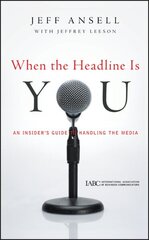 When the Headline Is You: An Insider's Guide to Handling the Media цена и информация | Книги по экономике | 220.lv