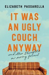 It Was an Ugly Couch Anyway: And Other Thoughts on Moving Forward cena un informācija | Fantāzija, fantastikas grāmatas | 220.lv