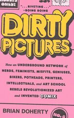 Dirty Pictures: How an Underground Network of Nerds, Feminists, Misfits, Geniuses, Bikers, Potheads, Printers, Intellectuals, and Art School Rebels Revolutionized Art and Invented Comix cena un informācija | Fantāzija, fantastikas grāmatas | 220.lv