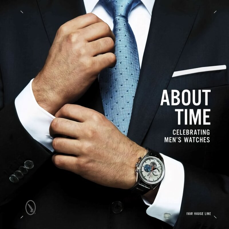 About Time: Celebrating Men's Watches: Celebrating Men's Watches цена и информация | Mākslas grāmatas | 220.lv