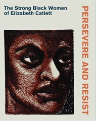 Persevere and Resist: The Strong Black Women of Elizabeth Catlett цена и информация | Книги об искусстве | 220.lv