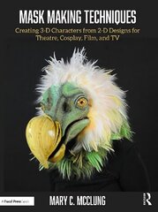 Mask Making Techniques: Creating 3-D Characters from 2-D Designs for Theatre, Cosplay, Film, and TV цена и информация | Книги об искусстве | 220.lv