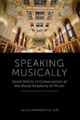 Speaking Musically: Great Artists in Conversation at the Royal Academy of Music cena un informācija | Mākslas grāmatas | 220.lv