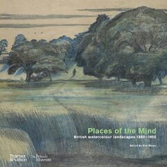Places of the Mind (British Museum): British watercolour landscapes 1850-1950 цена и информация | Книги об искусстве | 220.lv