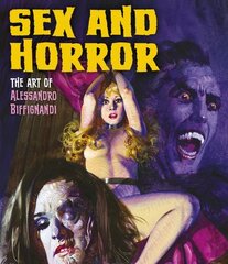 Sex And Horror: The Art Of Alessandro Biffignandi cena un informācija | Mākslas grāmatas | 220.lv