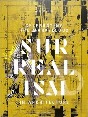 Celebrating the Marvellous: Surrealism in Architecture цена и информация | Книги об искусстве | 220.lv