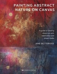 Painting Abstract Nature on Canvas: A Guide to Creating Vibrant Art with Watercolour and Mixed Media cena un informācija | Mākslas grāmatas | 220.lv