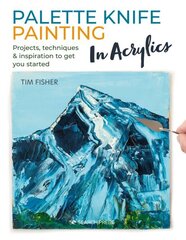 Palette Knife Painting in Acrylics: Projects, Techniques & Inspiration to Get You Started цена и информация | Книги об искусстве | 220.lv