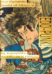 Edo-Punk!: The Dynamic World of Ukiyo-e by Kuniyoshi, Yoshitoshi & Others цена и информация | Книги об искусстве | 220.lv