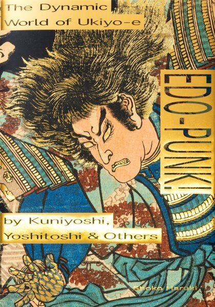 Edo-Punk!: The Dynamic World of Ukiyo-e by Kuniyoshi, Yoshitoshi & Others цена и информация | Mākslas grāmatas | 220.lv