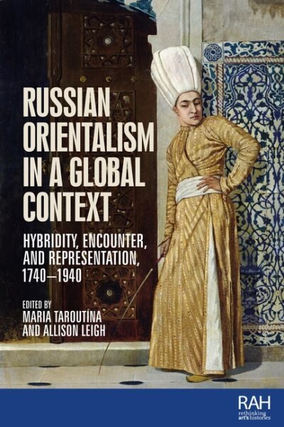 Russian Orientalism in a Global Context: Hybridity, Encounter, and Representation, 1740-1940 цена и информация | Mākslas grāmatas | 220.lv