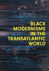 Black Modernisms in the Transatlantic World cena un informācija | Mākslas grāmatas | 220.lv