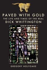 Paved with Gold: The Life and Times of the Real Dick Whittington cena un informācija | Vēstures grāmatas | 220.lv